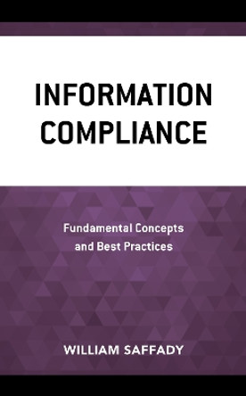 Information Compliance: Fundamental Concepts and Best Practices by William Saffady 9781538167670