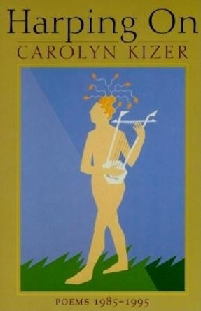 Harping On: Poems, 1985-1995 by Carolyn Kizer 9781556591150