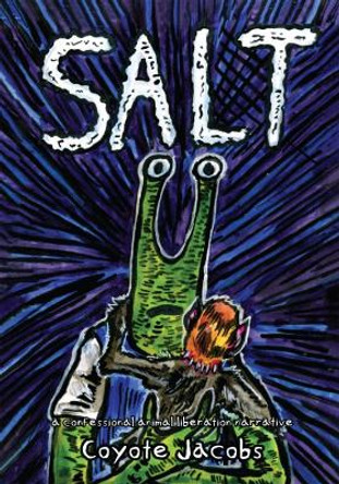 Salt: A Confessional Animal Liberation Narrative by Coyote Jacobs 9781590567012