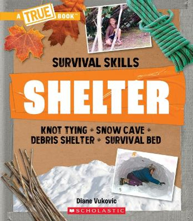 Shelter (a True Book: Survival Skills) by Diane Vukovic 9781338853766