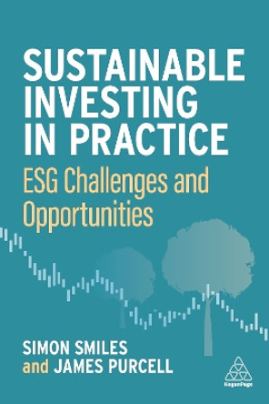 Sustainable Investing in Practice: ESG Challenges and Opportunities by Dr Simon Smiles 9781398607927