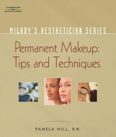 Milady's Aesthetician Series: Permanent Makeup, Tips and Techniques by Pamela Hill 9781401881733