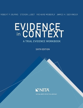 Evidence in Context: A Trial Evidence Workbook by Robert P Burns 9781601569707