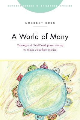 A World of Many: Ontology and Child Development among the Maya of Southern Mexico by Norbert Ross 9781978830318