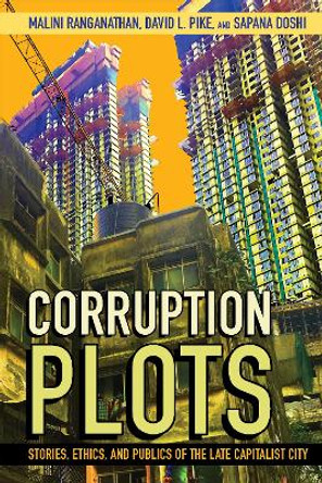 Corruption Plots: Stories, Ethics, and Publics of the Late Capitalist City by Malini Ranganathan 9781501768750