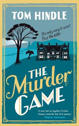 The Murder Game: A gripping murder mystery from the author of A Fatal Crossing by Tom Hindle 9781529902181