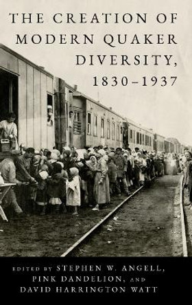 The Creation of Modern Quaker Diversity, 1830–1937 by Stephen W. Angell 9780271095028