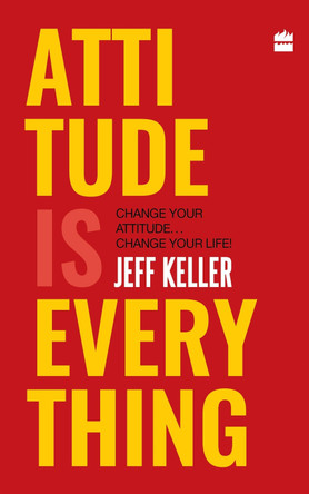 Attitude Is Everything: Change Your Attitude ... Change Your Life! by Jeff Keller 9789356296565