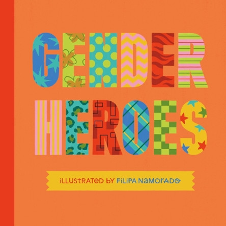 Gender Heroes: 25 Amazing Transgender, Non-Binary and Genderqueer Trailblazers from Past and Present! by Jessica Kingsley Publishers 9781839973253