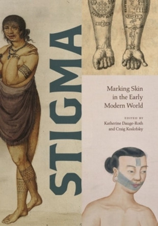 Stigma: Marking Skin in the Early Modern World by Katherine Dauge-Roth 9780271094427