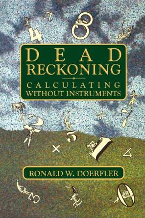 Dead Reckoning: Calculating Without Instruments by Ronald W. Doerfler