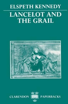 Lancelot and the Grail: A Study of the Prose `Lancelot' by Elspeth Kennedy 9780198151708