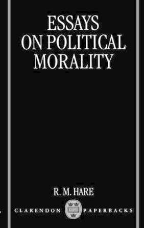 Essays on Political Morality by R. M. Hare 9780198249948