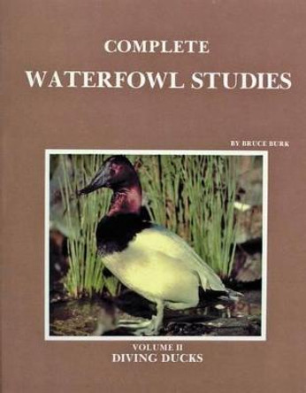 Complete Waterfowl Studies: Volume II: Diving Ducks by Bruce Burk