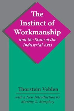 The Instinct of Workmanship and the State of the Industrial Arts by Thorstein Veblen