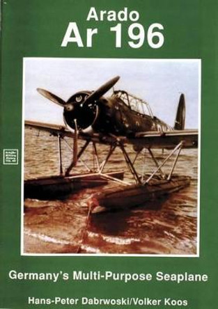 Arado Ar 196: Germany's Multi-purpeeaplane by Hans Peter Dabrowski