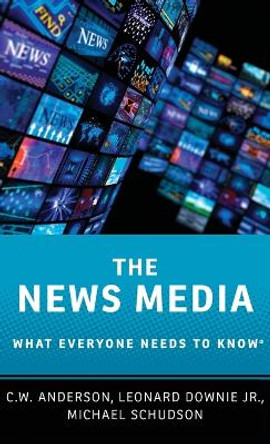 The News Media: What Everyone Needs to Know® by C.W. Anderson 9780190206192