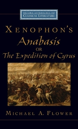 Xenophon's Anabasis, or The Expedition of Cyrus by Michael A. Flower 9780195188677