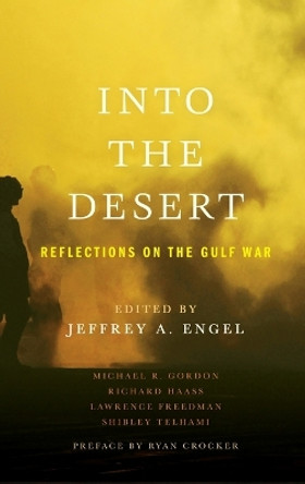 Into the Desert: Reflections on the Gulf War by Jeffrey Engel 9780199796281