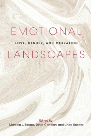 Emotional Landscapes: Love, Gender, and Migration by Marcelo J. Borges 9780252085390