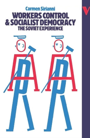 Workers Control and Socialist Democracy: The Soviet Experience by Carmen Sirianni 9780860917540