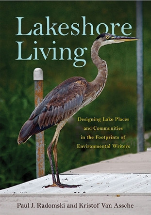 Lakeshore Living: Designing Lake Places and Communities in the Footprints of Environmental Writers by Paul J. Radomski 9781611861181