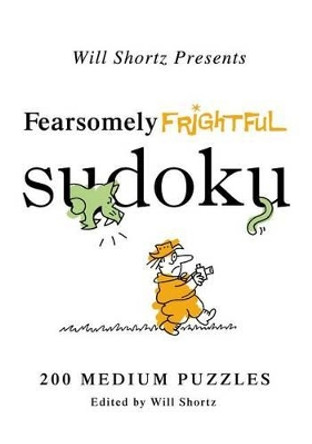 Fearsomely Frightful Sudoku by Will Shortz 9780312557577