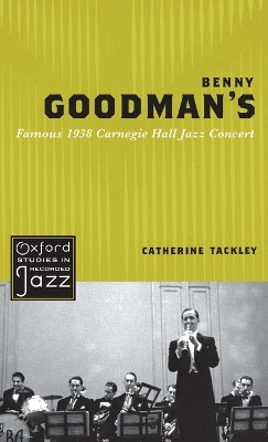 Benny Goodman's Famous 1938 Carnegie Hall Jazz Concert by Catherine Tackley 9780195398304