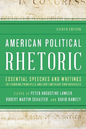 American Political Rhetoric: Essential Speeches and Writings on Founding Principles and Contemporary Controversies by Peter Augustine Lawler 9781538166192