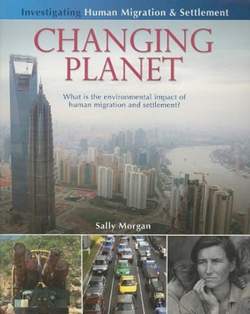 Changing Planet: What is the environmental impact by , Sally Morgan 9780778751946 Changing Planet: What is the environmental impact by , Sally Morgan 9780778751946