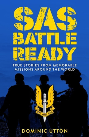 SAS – Battle Ready: True Stories from Memorable Missions Around the World by Dominic Utton 9781789295290