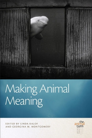 Making Animal Meaning by Linda Kalof 9781611860566