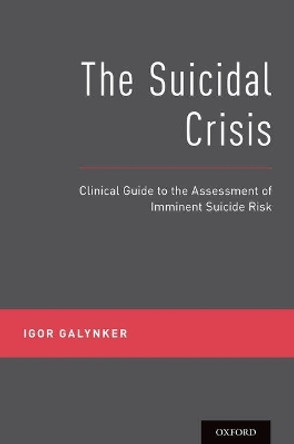 The Suicidal Crisis: Clinical Guide to the Assessment of Imminent Suicide Risk by Igor Galynker 9780190260859