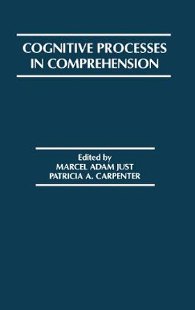 Cognitive Processes in Comprehension by Marcel Adam Just