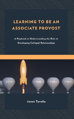 Learning to Be an Associate Provost: A Playbook to Understanding the Role to Developing Collegial Relationships by Lisa Parry 9781475868333
