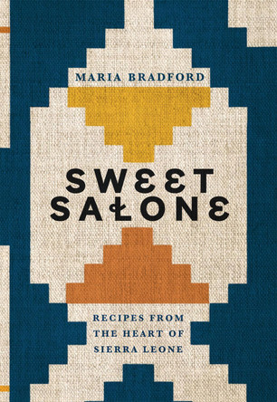 Sweet Salone: Recipes from the Heart of Sierra Leone by Maria Bradford 9781787137967
