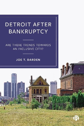 Detroit after Bankruptcy: Are There Trends towards an Inclusive City? by Joe T. Darden 9781529235661