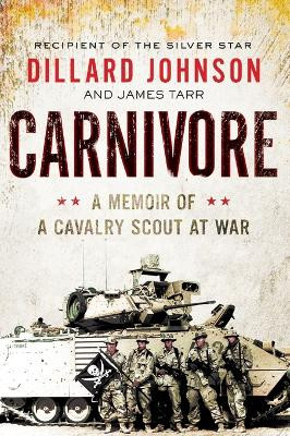 Carnivore: A Memoir of a Cavalry Scout at War by Dillard Johnson 9780062288394