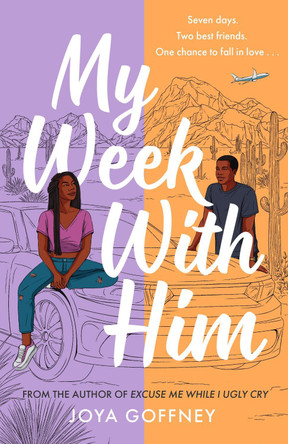 My Week With Him: Seven days. Two best friends. One chance to fall in love ... by Joya Goffney 9781471414282