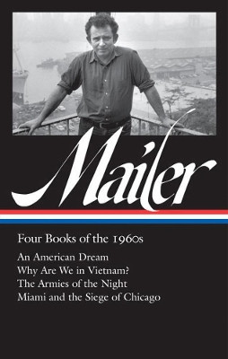Norman Mailer: Four Books Of The 1960s (loa #305): An American Dream / Why Are We in Vietnam? / The Armies of the Night / Miami and the Siege of Chicago by Norman Mailer 9781598535587