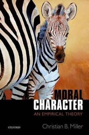 Moral Character: An Empirical Theory by Christian B. Miller 9780198744207