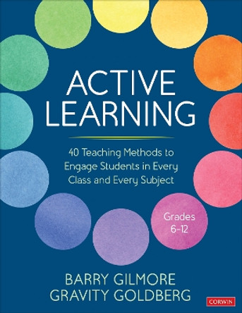Active Learning: 40 Teaching Methods to Engage Students in Every Class and Every Subject, Grades 6-12 by Barry Gilmore 9781071915875