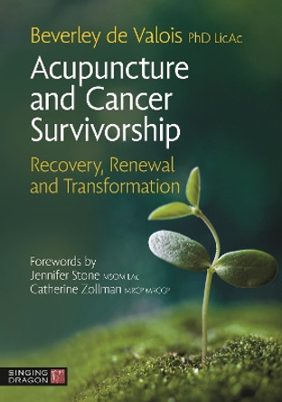 Acupuncture and Cancer Survivorship: Recovery, Renewal, and Transformation by Beverley de Valois 9781913426279