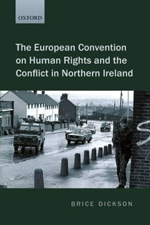 The European Convention on Human Rights and the Conflict in Northern Ireland by Brice Dickson 9780199652341