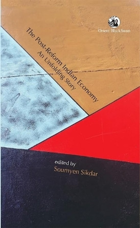 The Post-Reform Indian Economy: An Unfolding Story by Soumyen Sikdar 9789354424588
