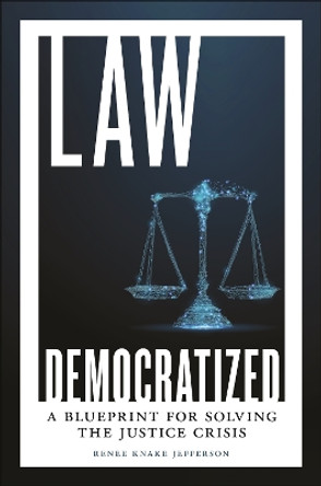 Law Democratized: A Blueprint for Solving the Justice Crisis by Renee Knake Jefferson 9781479820399