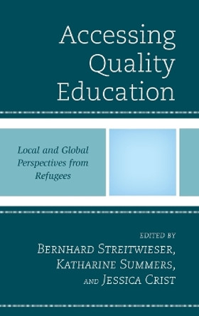 Accessing Quality Education: Global and Local Perspectives from Refugees by Bernhard Streitwieser 9781666913033