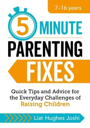 5-Minute Parenting Fixes: Quick Tips and Advice for the Everyday Challenges of Raising Children by Liat Hughes Joshi 9781510741539