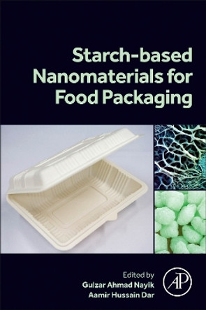 Starch Based Nanomaterials for Food Packaging: Perspectives and Future Prospectus by Gulzar Ahmad Nayik 9780443189678