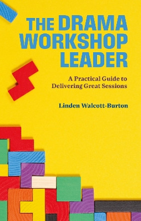 The Drama Workshop Leader: A Practical Guide to Delivering Great Sessions by Linden Walcott-Burton 9781839040795